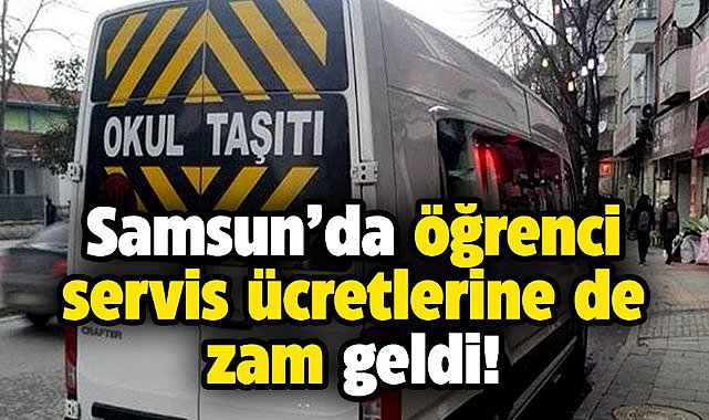 Samsun'da öğrenci servis ücretleride zamlandı