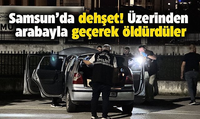 Samsun'da otomobille üzerinden geçtiler! Hayatını kaybetti