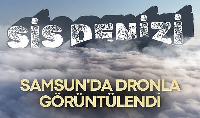 Samsun'da ‘sis denizi’ dronla görüntülendi
