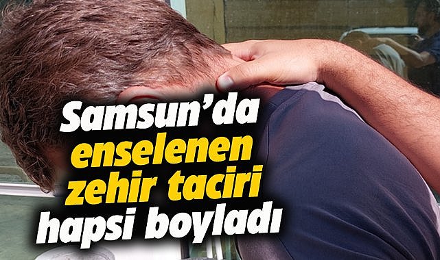 Samsun'da uyuşturucu taciri tutuklandı
