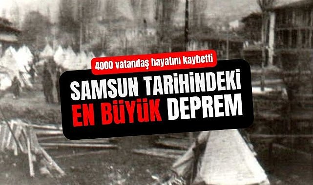Samsun tarihindeki en büyük deprem: Tosya-Ladik depremi