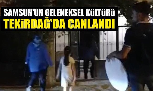 Samsun'un geleneksel kültürü Tekirdağ'da canlandı