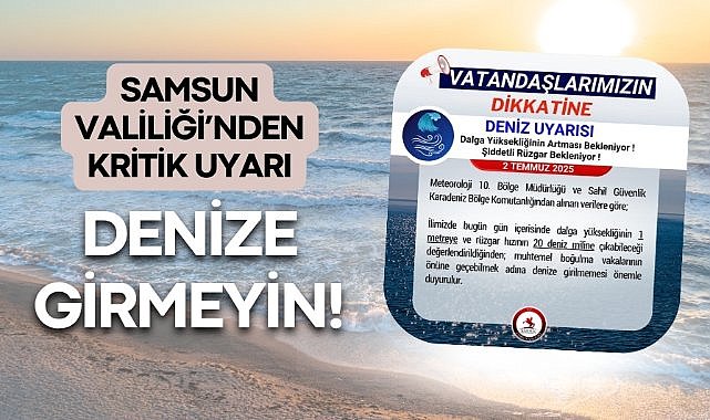 Samsun Valiliği’nden kritik uyarı! Denize girmeyin
