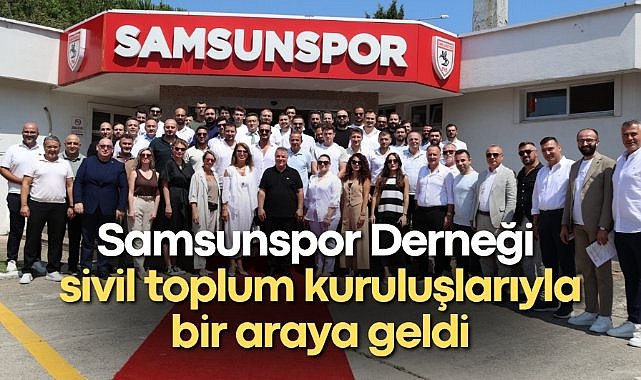 Samsunspor Derneği sivil toplum kuruluşlarıyla bir araya geldi
