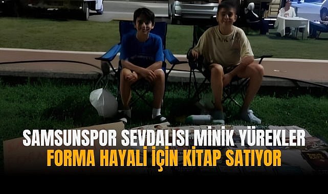 Samsunspor sevdalısı minik yürekler forma hayali için kitap satıyor