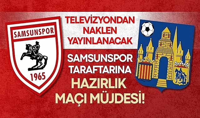 Samsunspor taraftarına hazırlık maçı müjdesi!