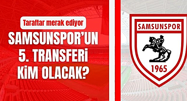 Samsunspor'un 5. transferi kim olacak?
