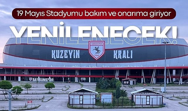 Samsunspor'un mabedi 19 Mayıs Stadyumu bakım ve onarıma giriyor