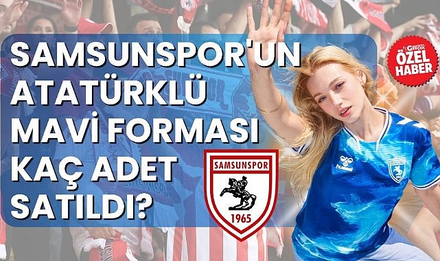 Samsunspor'un mavi forması kaç adet satıldı?