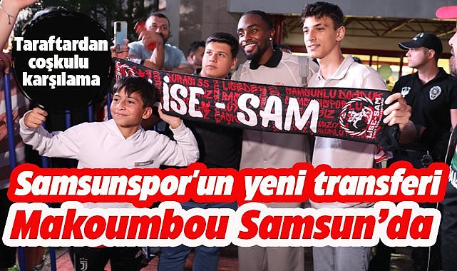 Samsunspor'un yeni transferi  Antoine Makoumbou Samsun'da
