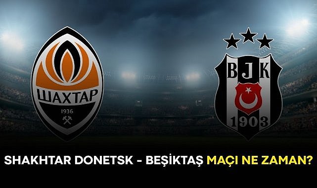 Shakhtar Donetsk - Beşiktaş maçı ne zaman?