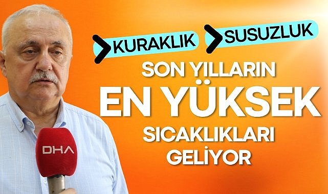 Son yılların en yüksek sıcaklıkları geliyor