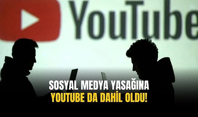 Sosyal medya yasağına YouTube da dahil oldu!