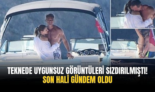 Teknede uygunsuz görüntüleri sızdırılmıştı! Son hali gündem oldu