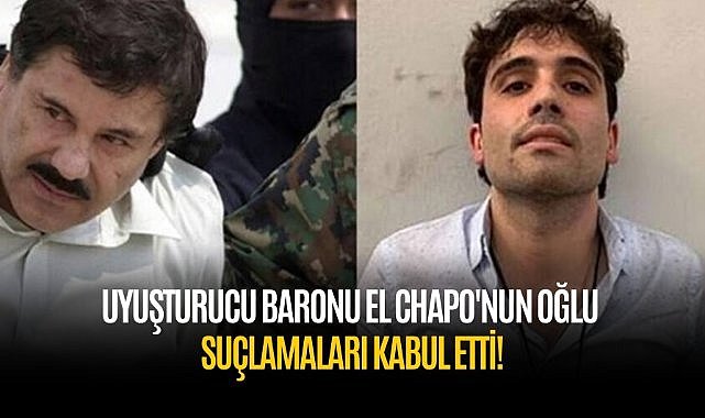 Uyuşturucu baronu El Chapo'nun oğlu suçlamaları kabul etti!