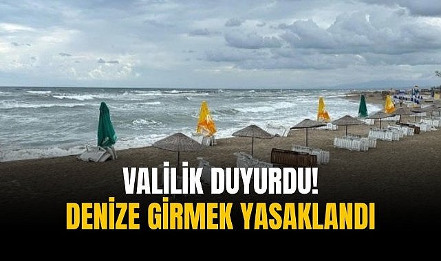 Valilik duyurdu! Denize girmek yasaklandı