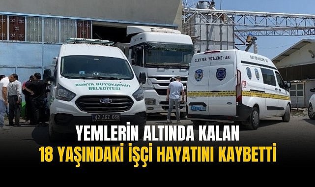 Yemlerin altında kalan 18 yaşındaki işçi hayatını kaybetti