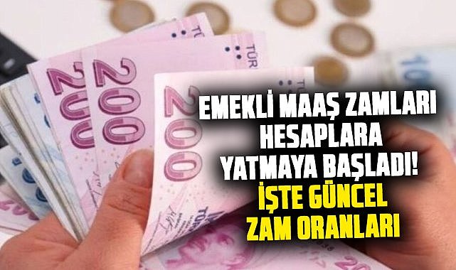 Zamlı emekli maaşları hesaplara yatıyor! İşte güncel zam oranları