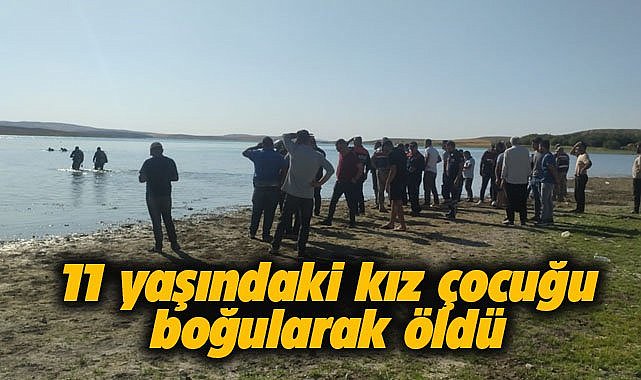 11 yaşındaki çocuk baraj gölünde boğuldu