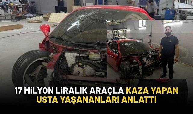 17 milyon liralık araçla kaza yapmıştı! Usta yaşananları anlattı...