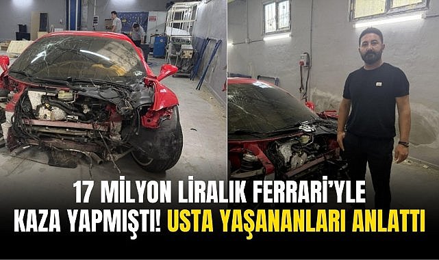 17 milyon liralık Ferrari’yle kaza yapmıştı! Usta yaşananları anlattı