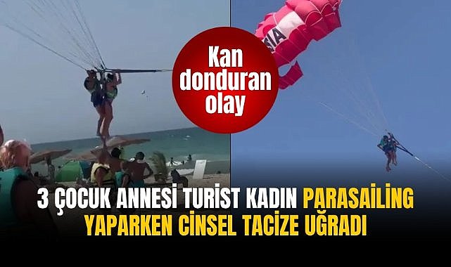 3 çocuk annesi turist kadın Parasailing yaparken cinsel tacize uğradı