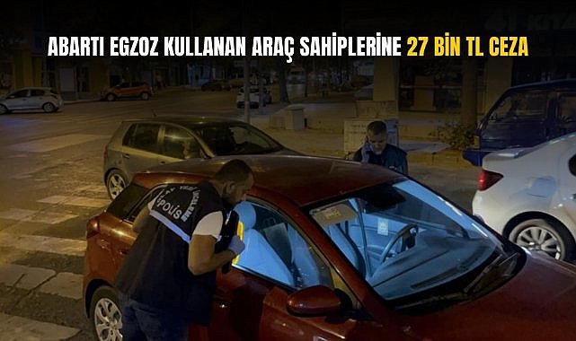 Abartı egzoz kullanan araç sahiplerine 27 bin TL ceza