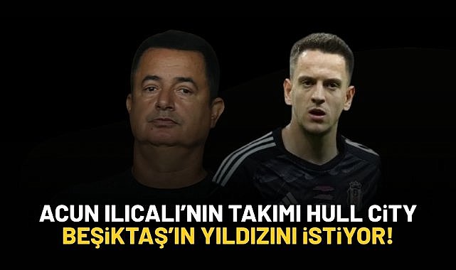 Acun Ilıcalı'nın takımı Hull City kancayı Beşiktaş'ın yıldızına taktı!