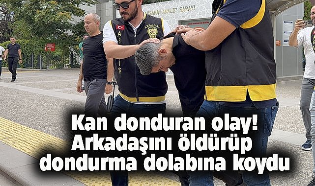 Aksaray'da kan donduran olay! Öldürdüğü arkadaşını dondurma dolabına koydu!