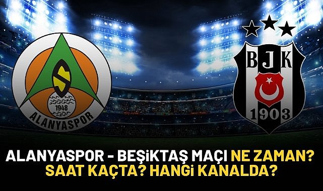 Alanyaspor - Beşiktaş maçı ne zaman? Saat kaçta? Hangi kanalda?