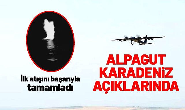 ALPAGUT AKINCI TİHA, Karadeniz'de ilk atışını başarıyla tamamladı