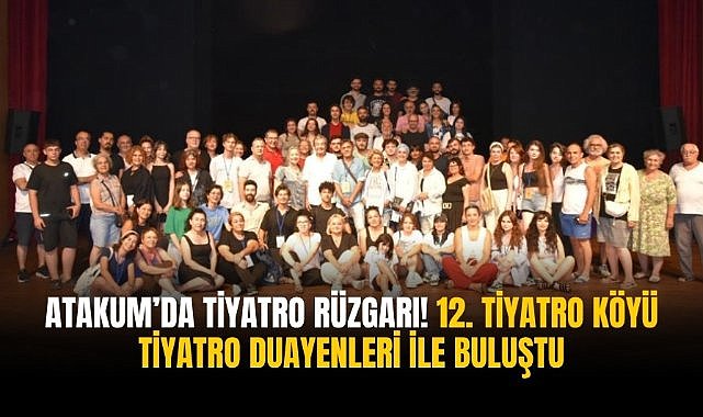 Atakum’da tiyatro rüzgarı! 12. Tiyatro Köyü tiyatro duayenleri ile buluştu