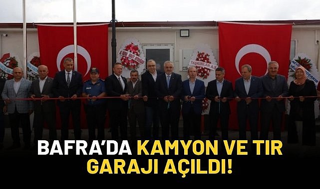 Bafra'da kamyon ve tır garajı açıldı!
