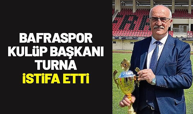 Bafraspor Kulüp Başkanı Turna istifa etti