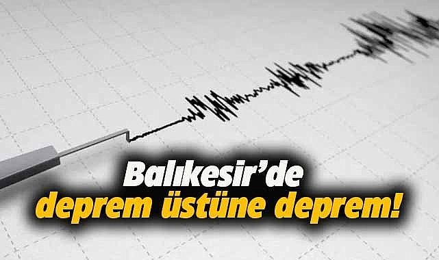 Balıkesir'de, deprem üstüne deprem