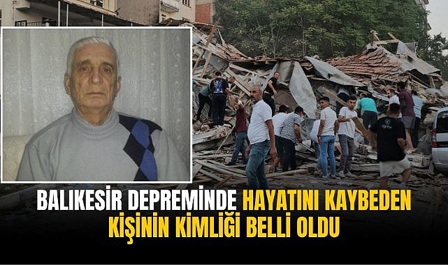 Balıkesir depreminde hayatını kaybeden kişinin kimliği belli oldu