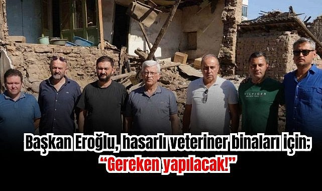 Başkan Eroğlu hasarlı veteriner binaları için: "Gereken yapılacak!"