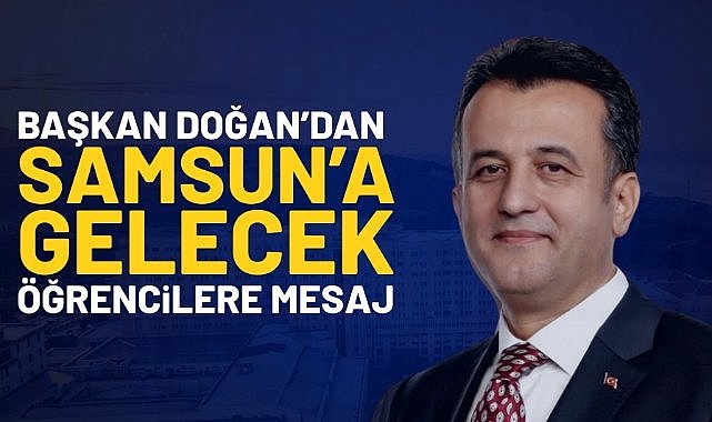 Başkan Halit Doğan'dan Samsun'a gelecek öğrencilere mesaj