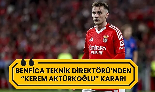 Benfica'dan "Kerem Aktürkoğlu" kararı