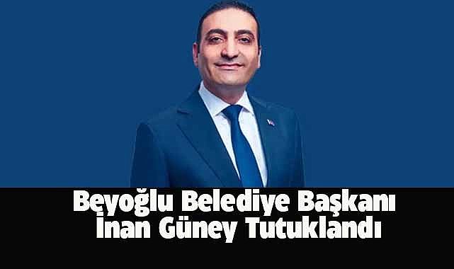 Beyoğlu Belediye Başkanı İnan Güney İBB soruşturması kapsamında tutuklandı