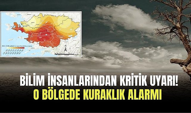 Bilim insanlarından kritik uyarı! O bölgede kuraklık alarmı 