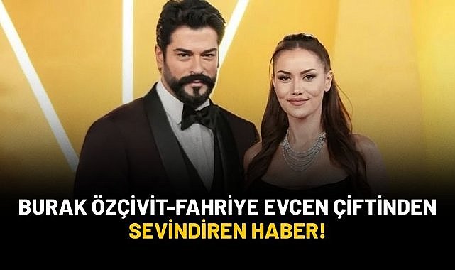 Boşanacakları iddia edilen Burak Özçivit ve Fahriye Evcen çiftinden sevindiren haber geldi!