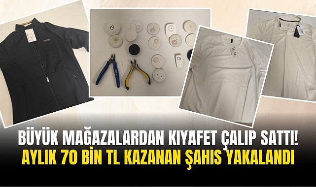 Büyük mağazalardan kıyafet çalıp sattı! aylık 70 bin TL kazanan şahıs yakalandı