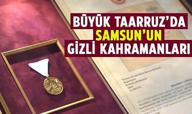 Büyük Taarruz'da Samsun'un gizli kahramanları