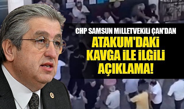 CHP Samsun Milletvekili Murat Çan'dan Atakum'daki kavga ile ilgili açıklama!