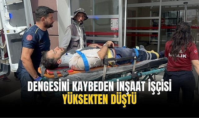 Dengesini kaybeden inşaat işçisi yüksekten düştü