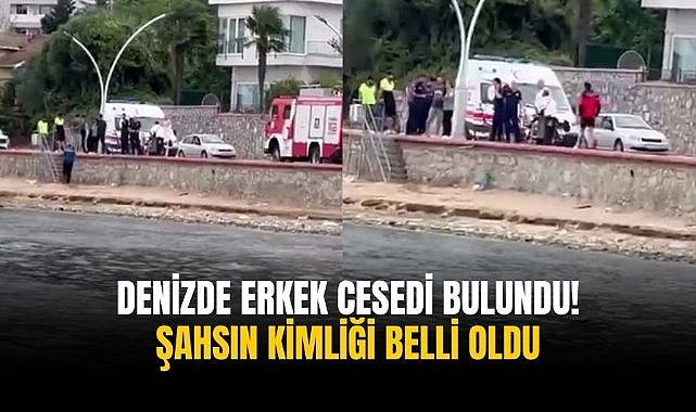 Denizde erkek cesedi bulundu! Şahsın kimliği belli oldu