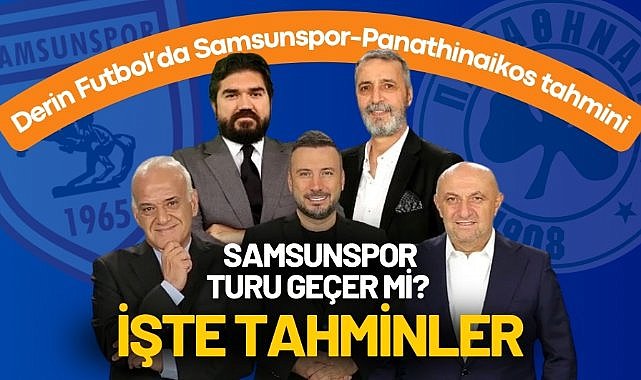 Derin Futbol'da Samsunspor – Panathinaikos tahmini! Samsunspor turu geçer mi? İşte tahminler