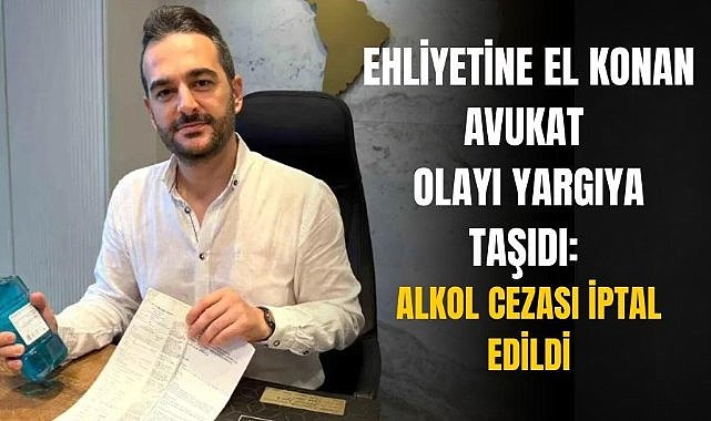 Ehliyetine el konan avukat olayı yargıya taşıdı! Cezası iptal edildi