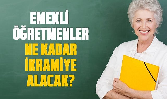 Emekli öğretmenler ne kadar ikramiye alacak?